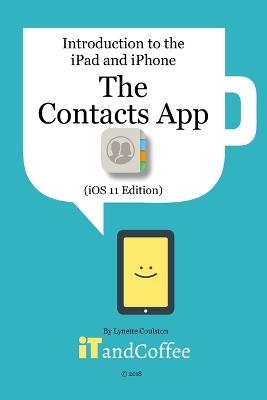 The Contacts App on the iPhone and iPad (iOS 11 Edition) - Lynette Coulston