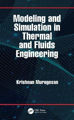 Modeling and Simulation in Thermal and Fluids Engineering - Krishnan Murugesan