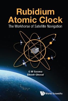 Rubidium Atomic Clock: The Workhorse Of Satellite Navigation - G M Saxena, Bikash Ghosal