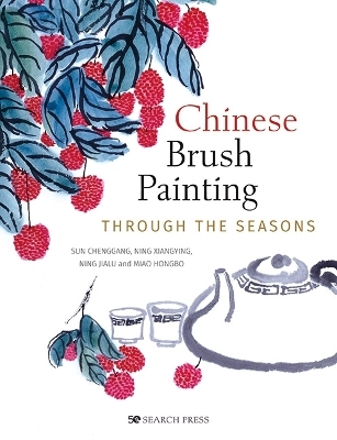 Chinese Brush Painting through the Seasons - Sun Chenggang, Ning Xiangying, Ning Jialu, Miao Hongbo