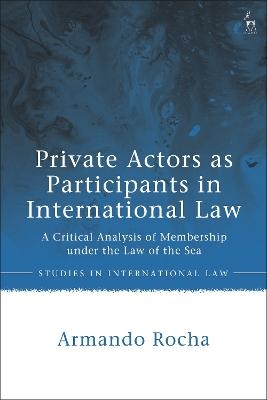 Private Actors as Participants in International Law - Armando Rocha