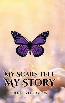 My Scars Tell My Story - Renee Izle Campos