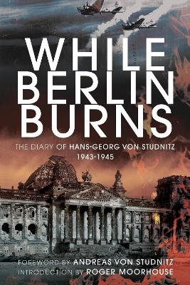 While Berlin burns - Hans-Georg von Studnitz