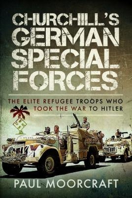 Churchill's German Special Forces - Paul Moorcraft