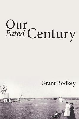 Our Fated Century - Grant V Rodkey