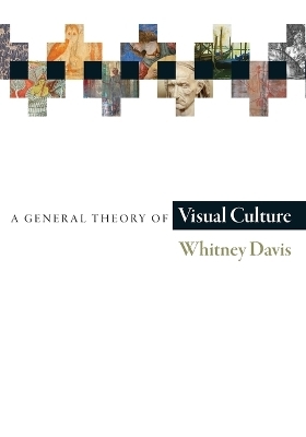 A General Theory of Visual Culture - Whitney Davis