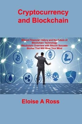 Cryptocurrency and Blockchain - Eloise A Ross