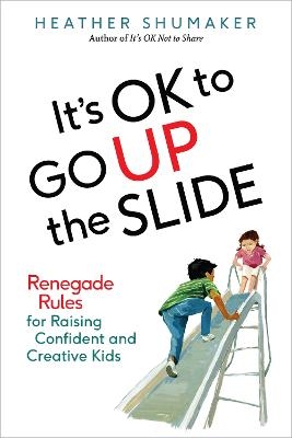 It's Ok to Go Up the Slide - Heather Shumaker