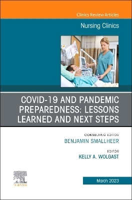 COVID-19 and Pandemic Preparedness: Lessons Learned and Next Steps, An Issue of Nursing Clinics - 