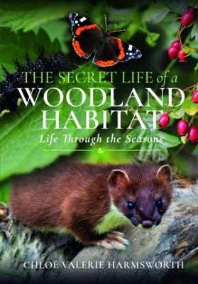 The Secret Life of a Woodland Habitat - Chloe Valerie Harmsworth