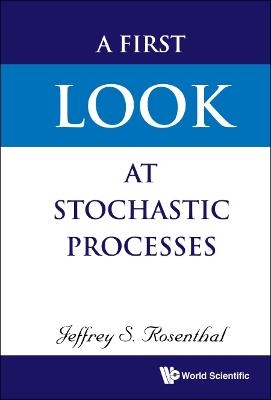 First Look At Stochastic Processes, A - Jeffrey S Rosenthal