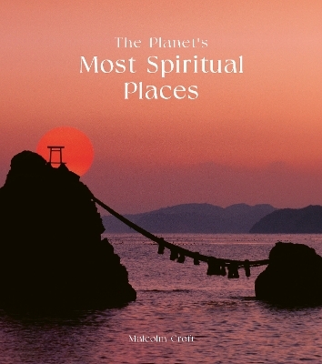 The Planet's Most Spiritual Places - Malcolm Croft