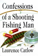 Confessions of a Shooting Fishing Man -  Laurence Catlow