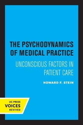 The Psychodynamics of Medical Practice - Howard F. Stein