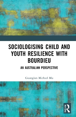 Sociologising Child and Youth Resilience with Bourdieu - Guanglun Michael Mu