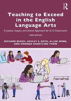 Teaching to Exceed in the English Language Arts - Richard Beach, Ashley S. Boyd, Allen Webb, Amanda Haertling Thein