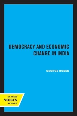 Democracy and Economic Change in India - George Rosen