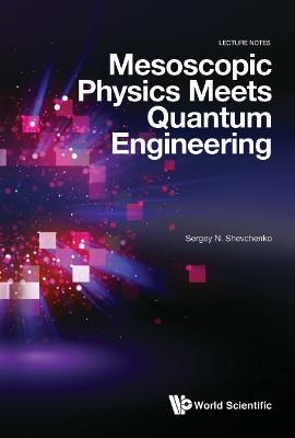 Mesoscopic Physics Meets Quantum Engineering - Sergey N Shevchenko