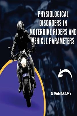 PHYSIOLOGICAL DISORDERS IN MOTORBIKE RIDERS AND VEHICLE PARAMETERS - S. Ramasamy