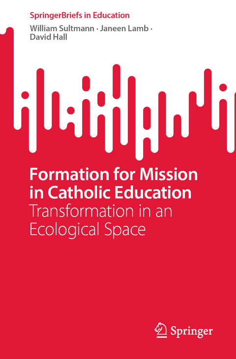 Formation for Mission in Catholic Education - William Sultmann, Janeen Lamb, David Hall