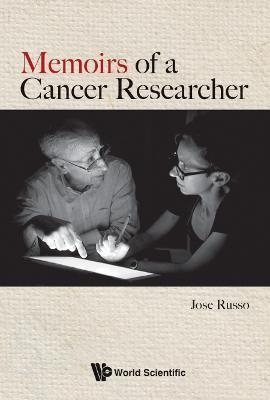 Memoirs Of A Cancer Researcher - Jose Russo