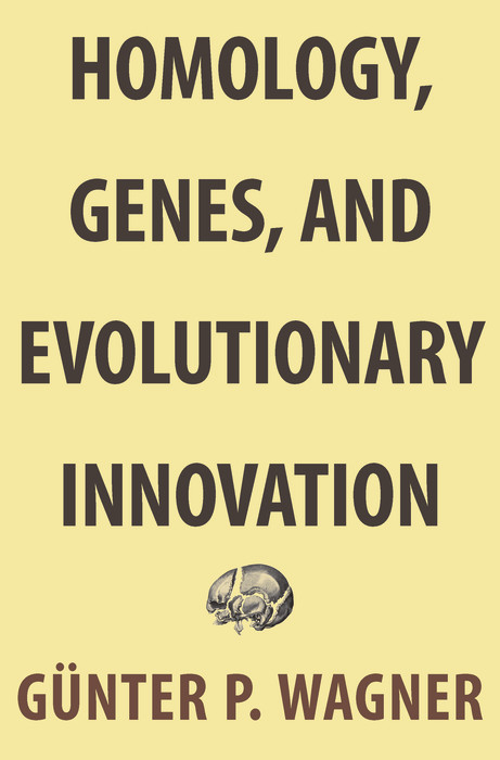 Homology, Genes, and Evolutionary Innovation -  Günter P. Wagner