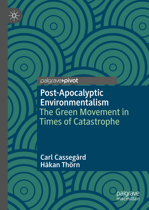 Post-Apocalyptic Environmentalism - Carl Cassegård, Håkan Thörn