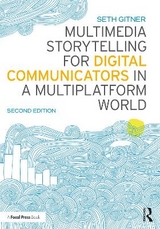 Multimedia Storytelling for Digital Communicators in a Multiplatform World - Gitner, Seth