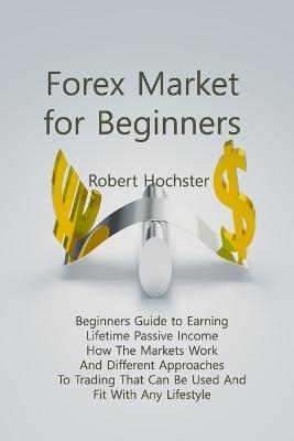 Forex Market for Beginners - Robert Hochster