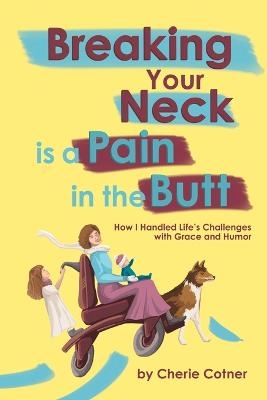 Breaking Your Neck is a Pain in the Butt - Cherie Cotner