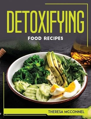 Detoxifying Food Recipes -  Theresa McConnel