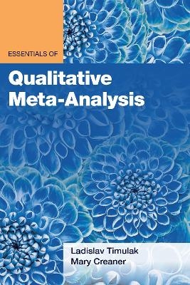 Essentials of Qualitative Meta-Analysis - Ladislav Timulak, Mary Creaner