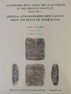 Cuneiform Texts from the Ur III Period in the Oriental Institute, Volume 2 - Markus Hilgert, Clemens D. Reichel