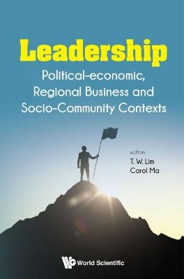 Leadership: Political-economic, Regional Business And Socio-community Contexts - Tai Wei Lim