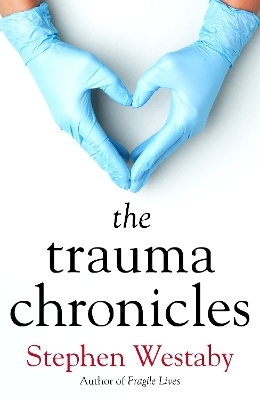 The Trauma Chronicles - Stephen Westaby