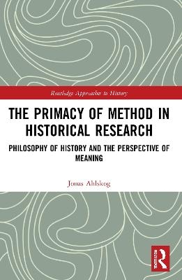 The Primacy of Method in Historical Research - Jonas Ahlskog