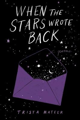 When the Stars Wrote Back - Trista Mateer, Jessica Cruickshank