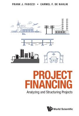 Project Financing: Analyzing And Structuring Projects - Carmel De Nahlik, Frank J Fabozzi