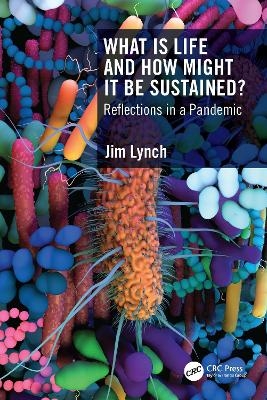 What Is Life and How Might It Be Sustained? - Jim Lynch