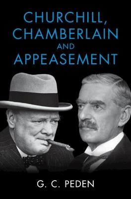 Churchill, Chamberlain and Appeasement - G. C. Peden