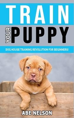 Train Your Puppy - Abe Nelson