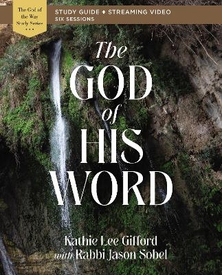 The God of His Word Bible Study Guide plus Streaming Video - Kathie Lee Gifford