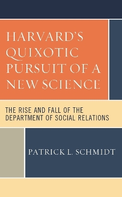 Harvard's Quixotic Pursuit of a New Science - Patrick L. Schmidt