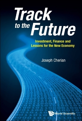 Track To The Future: Investment, Finance And Lessons For The New Economy - Joseph Cherian