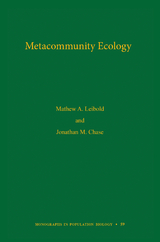 Metacommunity Ecology -  Jonathan M. Chase,  Mathew A. Leibold