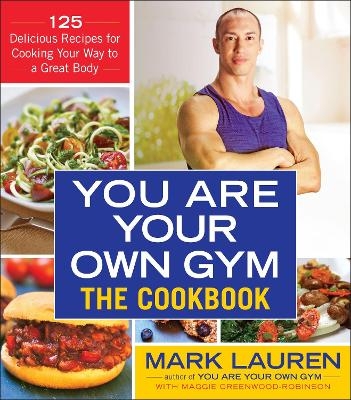 You Are Your Own Gym: The Cookbook - Mark Lauren, Maggie Greenwood-Robinson