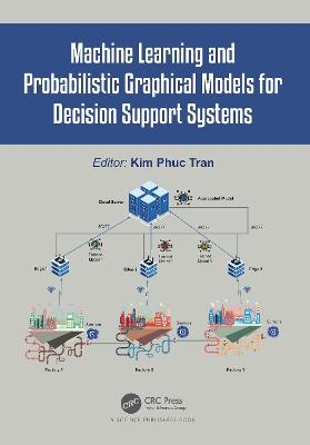 Machine Learning and Probabilistic Graphical Models for Decision Support Systems - 