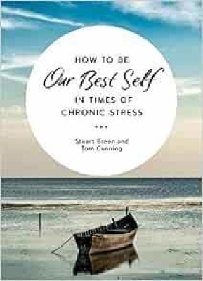 How to Be Our Best Self in Times of Chronic Stress - Stewart Breen, Tom Gunning