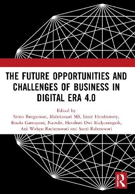 The Future Opportunities and Challenges of Business in Digital Era 4.0 - 