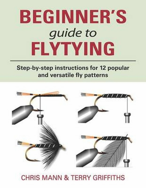 Beginner's Guide to Flytying -  Terry Griffiths,  Chris Mann